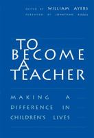 To Become a Teacher: Making a Difference in Children's Lives 0807734551 Book Cover