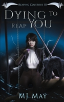 Dying to Reap You: Reaping Covetous III A Supernatural Urban Fantasy With a Paranormal Twist 1737350351 Book Cover