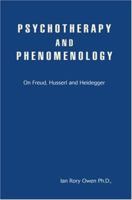 Psychotherapy and Phenomenology: On Freud, Husserl and Heidegger 0595417523 Book Cover