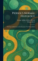 Piersol's Normal Histology: With Special Reference to the Structure of the Human Body 1025904524 Book Cover