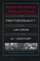 Black Religious Intellectuals: The Fight for Equality from Jim Crow to the 21st Century 0415933269 Book Cover