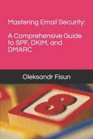 Mastering Email Security: A Comprehensive Guide to SPF, DKIM, and DMARC B0DRW76WGB Book Cover