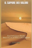 IL SAPORE DEI VALORI: Fra Fantasia e Realtà RACCOLTA DI RACCONTI BREVI (Italian Edition) 1706894155 Book Cover