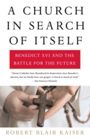 A Church in Search of Itself: Benedict XVI and the Battle for the Future 0375410643 Book Cover