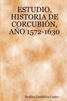 Estudio, Historia de Corcubión, Año 1572-1630 1847538029 Book Cover