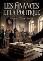 Les Finances et la Politique: Une analyse des institutions politiques et de la législation financière sur la fortune publique (French Edition) B0GYWMXPX2 Book Cover