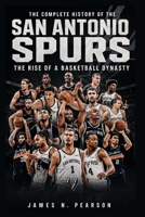 The Complete History of the San Antonio Spurs: The Rise of a Basketball Dynasty B0HD4NW4VD Book Cover