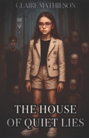 The House of Quiet Lies: Some lies whisper. Others scream from the walls. (The Blood Between Us Trilogy) B0FCJ6NRTH Book Cover