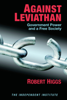 Against Leviathan: Government Power and a Free Society 094599995X Book Cover