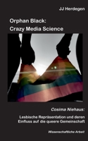 Orphan Black: Crazy Media Science: Cosima Niehaus: Lesbische Repräsentation und deren Einfluss auf die queere Gemeinschaft 3752622709 Book Cover
