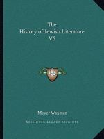 The History of Jewish Literature V5 1494111535 Book Cover