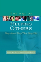 The Art of Helping Others: Being Around, Being There, Being Wise 1843106388 Book Cover