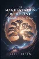 The Manifestation Blueprint: Create the Life You Deserve B0FPZPWSV5 Book Cover