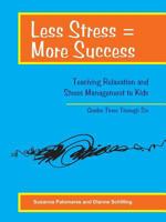 Less Stress = More Success: Teaching Relaxation and Stress Management to Kids Grades Three Through Six 1564990885 Book Cover