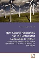 New Control Algorithms for The Distributed Generation Interface: Plug-and-Play Integration and Robust Operation in Grid-Connected and Micro-Grid Modes 3639196929 Book Cover