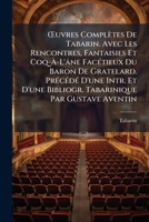 Å'uvres Complètes De Tabarin. Avec Les Rencontres, Fantaisies Et Coq-Ã -L'âne FacÃ(c)tieux Du Baron De Gratelard. PrÃ(c)cÃ(c)dÃ(c) D'une Intr. Et ... Par Gustave Aventin (French Edition) 1023812819 Book Cover