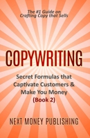 Copywriting: Secrets Formulas that Captivate Customers & Make You Money (Business Writing that Sells, Branding, Marketing, Advertising Book 2) 1700118080 Book Cover