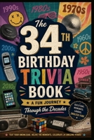 The 34th Birthday Trivia Book: A Fun Journey Through the Decades B0H21MNKKX Book Cover