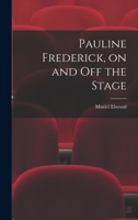 Pauline Frederick, on and off the Stage 1014078156 Book Cover