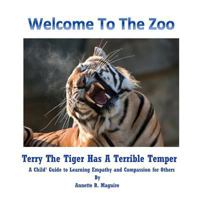 Terry The Tiger Has A Terrible Temper: A Child's Guide to Learning Empathy and Compassion for Others (Welcome To The Zoo) 1542698596 Book Cover