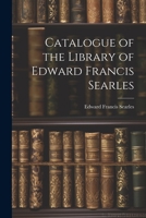 Catalogue of the Library of Edward Francis Searles 1022115170 Book Cover