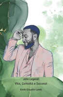 John Legend: Vita, Curiosità e Successi: Il tributo ufficiale all'artista pluripremiato che ha conquistato il mondo (Italian Edition) B0DSRNZSJP Book Cover