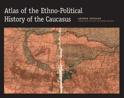 Atlas of the Ethno-Political History of the Caucasus 0300153082 Book Cover