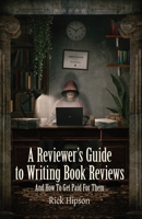 A Reviewer's Guide to Writing Book Reviews: And How to Get Paid for Them 196439810X Book Cover