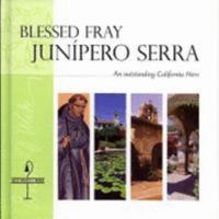 Blessed Fray Junipero Serra: An Outstanding California Hero 2746818965 Book Cover