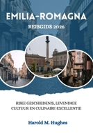 Emilia-Romagna Reisgids 2026: Rijke geschiedenis, levendige cultuur en culinaire excellentie (Dutch Edition) B0FLJPCDLK Book Cover