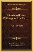 Giordano Bruno: Philosopher and Martyr. Two Addresses 1014567645 Book Cover