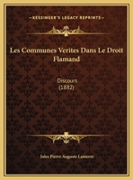 Les Communes Verites Dans Le Droit Flamand: Discours (1882) 116230846X Book Cover