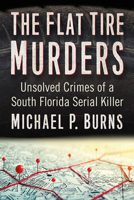 The Flat Tire Murders: Unsolved Crimes of a South Florida Serial Killer 1476687307 Book Cover