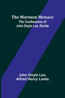 The Mormon Menace: The Confessions of John Doyle Lee, Danite 9357970231 Book Cover