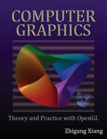 Computer Graphics: Theory and Practice with OpenGL 1506902898 Book Cover