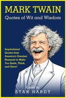 Mark Twain Quotes of Wit and Wisdom: Inspirational Quotes from America's Greatest Humorist to Make You Smile, Think, and Grow! B095GSG5TN Book Cover