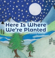 Here Is Where We're Planted B0FQB9BQ2V Book Cover