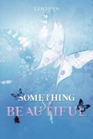Something So Beautiful 1477209867 Book Cover