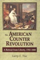 The American Counterrevolution: A Retreat from Liberty, 1783-1800 081170100X Book Cover