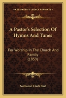 A Pastor's Selection of Hymns and Tunes: for Worship in the Church and Family. 1436743400 Book Cover