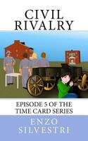 Civil Rivalry: Episode 5 of the Time Card Series 1979043795 Book Cover