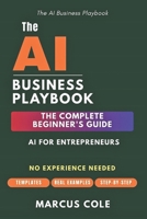 The AI Business Playbook: The Complete Beginner's Guide to AI for Entrepreneurs B0GPMVF2TM Book Cover