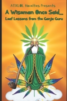 A Wiseman Once Said...: Leaf Lessons from the Ganja Guru B0CN588H9L Book Cover
