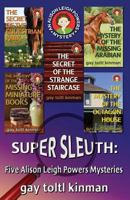 Super Sleuth: Five Alison Leigh Powers Mysteries 1534767088 Book Cover