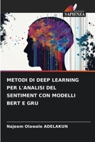 Metodi Di Deep Learning Per l'Analisi del Sentiment Con Modelli Bert E Gru (Italian Edition) 6208209994 Book Cover