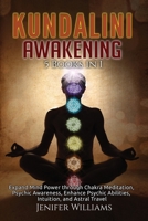 Kundalini Awakening: 5 Books in 1: Expand Mind Power through Chakra Meditation, Psychic Awareness, Enhance Psychic Abilities, Intuition, and Astral Travel 1954797184 Book Cover