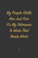 My People skills are just fine it's my tolerance to idiots that needs work: Lined Notebook / Journal Gift, 120 Pages, 6x9, Soft Cover, Matte Finish 1653478322 Book Cover