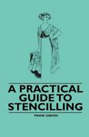 A Practical Guide to Stencilling 1446522466 Book Cover