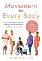 Movement for Every Body: An Inclusive Fitness Guide for Better Movement--Build mind-body awareness, overc ome exercise barriers, and improve mobility 1623179963 Book Cover