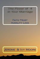 The Power Of 4 in Your Marriage: Faith Trust Humility Love 1491241802 Book Cover